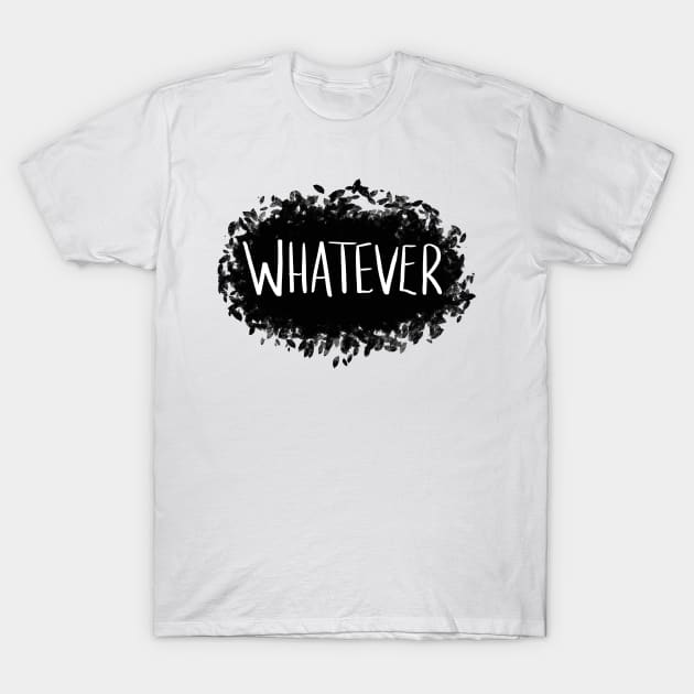 Whatever T-Shirt by NoFeels